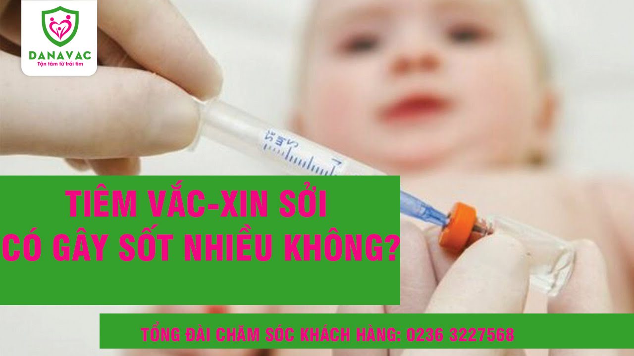 Tiêm vắc-xin sởi có gây sốt nhiều không?